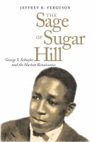 The Sage of Sugar Hill : George S. Schuyler and the Harlem Renaissance.