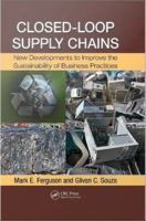 Closed-Loop Supply Chains : New Developments to Improve the Sustainability of Business Practices.