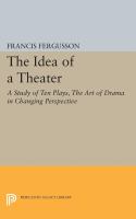 The idea of a theater : a study of ten plays : the art of drama in changing perspective /