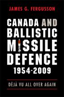 Canada and ballistic missile defence, 1954-2009 déjà vu all over again /