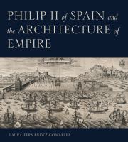 Philip II of Spain and the architecture of empire /