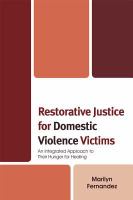 Restorative Justice for Domestic Violence Victims : An Integrated Approach to Their Hunger for Healing.