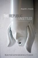 The republic unsettled : Muslim French and the contradictions of secularism /