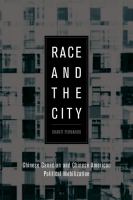 Race and the city Chinese Canadian and Chinese American political mobilization /