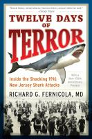 Twelve days of terror inside the shocking 1916 New Jersey shark attacks /