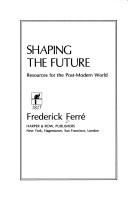 Shaping the future : resources for the post-modern world /