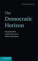 The democratic horizon : hyperpluralism and the renewal of political liberalism /