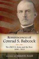 Reminiscences of Conrad S. Babcock : The Old U. S. Army and the New, 1898-1918.