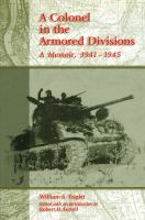 Colonel in the Armored Divisions : A Memoir, 1941-1945.