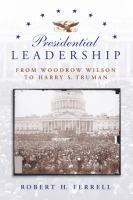 Presidential leadership : from Woodrow Wilson to Harry S. Truman /