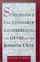 Schumann's Eichendorff Liederkreis and the genre of the romantic cycle
