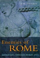 Enemies of Rome : barbarians through Roman eyes /