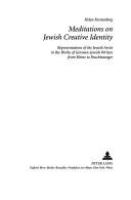 Meditations on Jewish creative identity : representations of the Jewish artist in the works of German-Jewish writers from Heine to Feuchtwanger /