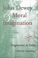 John Dewey and moral imagination : pragmatism in ethics /