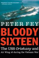 Bloody sixteen : the USS Oriskany and Air Wing 16 during the Vietnam War /