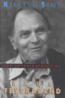 Killing time : the autobiography of Paul Feyerabend.