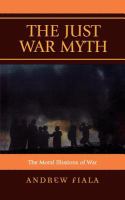 The just war myth the moral illusions of war /