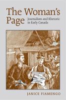 The woman's page : journalism and rhetoric in early Canada /