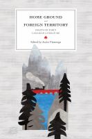 Home Ground and Foreign Territory : Essays on Early Canadian Literature.