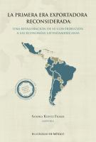 La primera era exportadora reconsiderada : una revaloracion de su contribucion a las economias latinoamericanas.