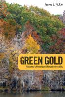 Green Gold : Alabama's Forests and Forest Industries.