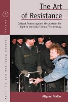 The art of resistance cultural protest against the Austrian far right in the early twenty-first century /