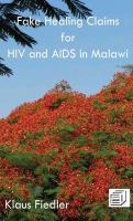 Fake healing claims for HIV and AIDS in Malawi : traditional, Christian and scientific /