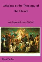 Missions as the theology of the church an argument from Malawi /