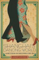 Shanghai's dancing world : cabaret culture and urban politics, 1919-1954 /