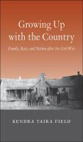 Growing up with the country : family, race, and nation after the civil war /