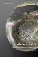 Abalone tales collaborative explorations of sovereignty and identity in native California /