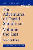 The adventures of David Simple : containing an account of his travels through the cities of London and Westminster, in the search of a real friend ; and, the adventures of David Simple, volume the last : in which his history is concluded /