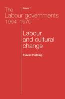 The Labour Governments 1964-1970 Volume 1 : Labour and Cultural Change.