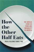 How the other half eats : the untold story of food and inequality in America /