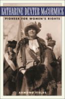 Katharine Dexter McCormick : pioneer for women's rights /