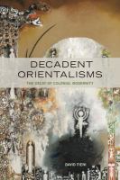 Decadent Orientalisms : the decay of colonial modernity /