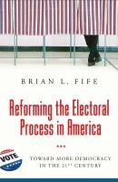 Reforming the electoral process in America toward more democracy in the 21st century /