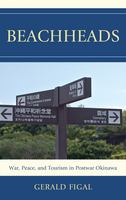 Beachheads war, peace, and tourism in postwar Okinawa /
