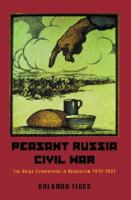 Peasant Russia, civil war : the Volga countryside in revolution, 1917-1921 /