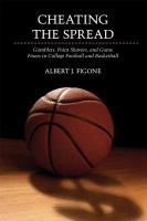 Cheating the spread : gamblers, point shavers, and game fixers in college football and basketball /