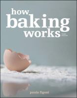 How Baking Works : Exploring the Fundamentals of Baking Science.