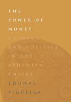 The power of money coinage and politics in the Athenian Empire /