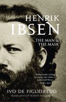 Henrik Ibsen : the man and the mask /