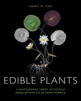 Edible plants a photographic survey of the wild edible botanicals of North America /