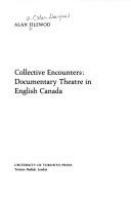 Collective encounters : documentary theatre in English Canada /