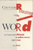 Counter-revolution of the word : the conservative attack on modern poetry, 1945-1960 /