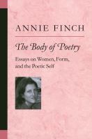 The body of poetry : essays on women, form, and the poetic self /