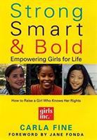 Strong, smart, and bold : empowering girls for life /