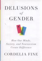 Delusions of gender : how our minds, society, and neurosexism create difference /