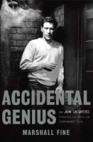 Accidental genius : how John Cassavetes invented American independent film /